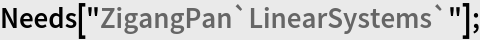 Needs["ZigangPan`LinearSystems`"];