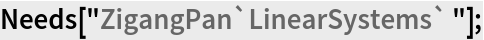 Needs["ZigangPan`LinearSystems`"];