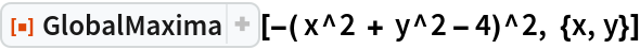 ResourceFunction["GlobalMaxima"][-( x^2 + y^2 - 4)^2, {x, y}]