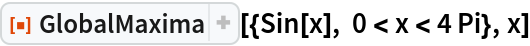 ResourceFunction["GlobalMaxima"][{Sin[x], 0 < x < 4 Pi}, x]
