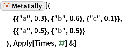 ResourceFunction["MetaTally"][{
  {{"a", 0.3}, {"b", 0.6}, {"c", 0.1}},
  {{"a", 0.5}, {"b", 0.5}}
  }, Apply[Times, #] &]