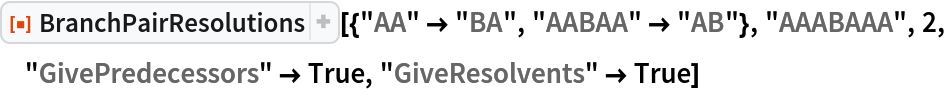 ResourceFunction[
 "BranchPairResolutions"][{"AA" -> "BA", "AABAA" -> "AB"}, "AAABAAA", 2, "GivePredecessors" -> True, "GiveResolvents" -> True]