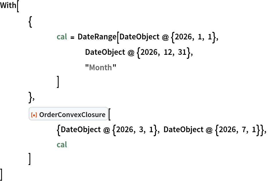 With[
 	{
  		cal = DateRange[DateObject @ {2026, 1, 1},
    			DateObject @ {2026, 12, 31},
    			"Month"
    		]
  	},
 	ResourceFunction["OrderConvexClosure"][
  		{DateObject @ {2026, 3, 1}, DateObject @ {2026, 7, 1}},
  		cal
  	]
 ]