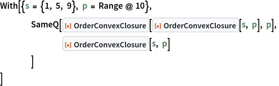 With[{s = {1, 5, 9}, p = Range @ 10},
 	SameQ[ResourceFunction["OrderConvexClosure"][
   ResourceFunction["OrderConvexClosure"][s, p], p],
  		ResourceFunction["OrderConvexClosure"][s, p]
  	]
 ]