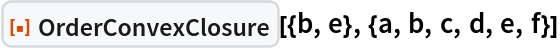 ResourceFunction["OrderConvexClosure"][{b, e}, {a, b, c, d, e, f}]
