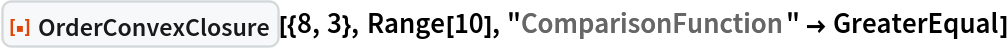 ResourceFunction["OrderConvexClosure"][{8, 3}, Range[10], "ComparisonFunction" -> GreaterEqual]