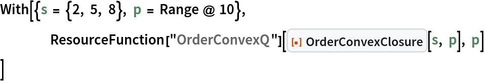 With[{s = {2, 5, 8}, p = Range @ 10},
 	ResourceFunction["OrderConvexQ"][
  ResourceFunction["OrderConvexClosure"][s, p], p]
 ]