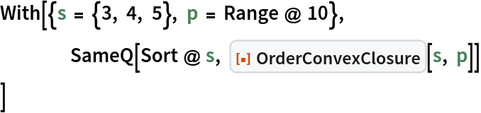 With[{s = {3, 4, 5}, p = Range @ 10},
 	SameQ[Sort @ s, ResourceFunction["OrderConvexClosure"][s, p]]
 ]