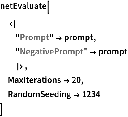 netEvaluate[
 <|
  "Prompt" -> prompt, "NegativePrompt" -> prompt
  |>,
 MaxIterations -> 20,
 RandomSeeding -> 1234
 ]