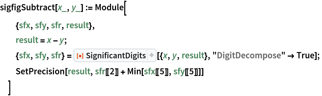 sigfigSubtract[x_, y_] := Module[
  {sfx, sfy, sfr, result},
  result = x - y;
  {sfx, sfy, sfr} = ResourceFunction["SignificantDigits"][{x, y, result}, "DigitDecompose" -> True];
  SetPrecision[result, sfr[[2]] + Min[sfx[[5]], sfy[[5]]]]
  ]
