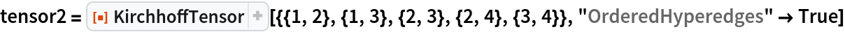 tensor2 = ResourceFunction[
  "KirchhoffTensor"][{{1, 2}, {1, 3}, {2, 3}, {2, 4}, {3, 4}}, "OrderedHyperedges" -> True]