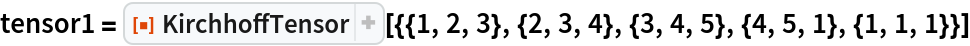 tensor1 = ResourceFunction[
  "KirchhoffTensor"][{{1, 2, 3}, {2, 3, 4}, {3, 4, 5}, {4, 5, 1}, {1, 1, 1}}]