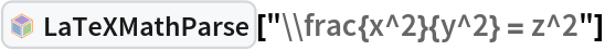 InterpretationBox[FrameBox[TagBox[TooltipBox[PaneBox[GridBox[List[List[GraphicsBox[List[Thickness[0.0025`], List[FaceForm[List[RGBColor[0.9607843137254902`, 0.5058823529411764`, 0.19607843137254902`], Opacity[1.`]]], FilledCurveBox[List[List[List[0, 2, 0], List[0, 1, 0], List[0, 1, 0], List[0, 1, 0], List[0, 1, 0]], List[List[0, 2, 0], List[0, 1, 0], List[0, 1, 0], List[0, 1, 0], List[0, 1, 0]], List[List[0, 2, 0], List[0, 1, 0], List[0, 1, 0], List[0, 1, 0], List[0, 1, 0], List[0, 1, 0]], List[List[0, 2, 0], List[1, 3, 3], List[0, 1, 0], List[1, 3, 3], List[0, 1, 0], List[1, 3, 3], List[0, 1, 0], List[1, 3, 3], List[1, 3, 3], List[0, 1, 0], List[1, 3, 3], List[0, 1, 0], List[1, 3, 3]]], List[List[List[205.`, 22.863691329956055`], List[205.`, 212.31669425964355`], List[246.01799774169922`, 235.99870109558105`], List[369.0710144042969`, 307.0436840057373`], List[369.0710144042969`, 117.59068870544434`], List[205.`, 22.863691329956055`]], List[List[30.928985595703125`, 307.0436840057373`], List[153.98200225830078`, 235.99870109558105`], List[195.`, 212.31669425964355`], List[195.`, 22.863691329956055`], List[30.928985595703125`, 117.59068870544434`], List[30.928985595703125`, 307.0436840057373`]], List[List[200.`, 410.42970085144043`], List[364.0710144042969`, 315.7036876678467`], List[241.01799774169922`, 244.65868949890137`], List[200.`, 220.97669792175293`], List[158.98200225830078`, 244.65868949890137`], List[35.928985595703125`, 315.7036876678467`], List[200.`, 410.42970085144043`]], List[List[376.5710144042969`, 320.03370475769043`], List[202.5`, 420.53370475769043`], List[200.95300006866455`, 421.42667961120605`], List[199.04699993133545`, 421.42667961120605`], List[197.5`, 420.53370475769043`], List[23.428985595703125`, 320.03370475769043`], List[21.882003784179688`, 319.1406993865967`], List[20.928985595703125`, 317.4896984100342`], List[20.928985595703125`, 315.7036876678467`], List[20.928985595703125`, 114.70369529724121`], List[20.928985595703125`, 112.91769218444824`], List[21.882003784179688`, 111.26669120788574`], List[23.428985595703125`, 110.37369346618652`], List[197.5`, 9.87369155883789`], List[198.27300024032593`, 9.426692008972168`], List[199.13700008392334`, 9.203690528869629`], List[200.`, 9.203690528869629`], List[200.86299991607666`, 9.203690528869629`], List[201.72699999809265`, 9.426692008972168`], List[202.5`, 9.87369155883789`], List[376.5710144042969`, 110.37369346618652`], List[378.1179962158203`, 111.26669120788574`], List[379.0710144042969`, 112.91769218444824`], List[379.0710144042969`, 114.70369529724121`], List[379.0710144042969`, 315.7036876678467`], List[379.0710144042969`, 317.4896984100342`], List[378.1179962158203`, 319.1406993865967`], List[376.5710144042969`, 320.03370475769043`]]]]], List[FaceForm[List[RGBColor[0.5529411764705883`, 0.6745098039215687`, 0.8117647058823529`], Opacity[1.`]]], FilledCurveBox[List[List[List[0, 2, 0], List[0, 1, 0], List[0, 1, 0], List[0, 1, 0]]], List[List[List[44.92900085449219`, 282.59088134765625`], List[181.00001525878906`, 204.0298843383789`], List[181.00001525878906`, 46.90887451171875`], List[44.92900085449219`, 125.46986389160156`], List[44.92900085449219`, 282.59088134765625`]]]]], List[FaceForm[List[RGBColor[0.6627450980392157`, 0.803921568627451`, 0.5686274509803921`], Opacity[1.`]]], FilledCurveBox[List[List[List[0, 2, 0], List[0, 1, 0], List[0, 1, 0], List[0, 1, 0]]], List[List[List[355.0710144042969`, 282.59088134765625`], List[355.0710144042969`, 125.46986389160156`], List[219.`, 46.90887451171875`], List[219.`, 204.0298843383789`], List[355.0710144042969`, 282.59088134765625`]]]]], List[FaceForm[List[RGBColor[0.6901960784313725`, 0.5882352941176471`, 0.8117647058823529`], Opacity[1.`]]], FilledCurveBox[List[List[List[0, 2, 0], List[0, 1, 0], List[0, 1, 0], List[0, 1, 0]]], List[List[List[200.`, 394.0606994628906`], List[336.0710144042969`, 315.4997024536133`], List[200.`, 236.93968200683594`], List[63.928985595703125`, 315.4997024536133`], List[200.`, 394.0606994628906`]]]]]], List[Rule[BaselinePosition, Scaled[0.15`]], Rule[ImageSize, 10], Rule[ImageSize, 15]]], StyleBox[RowBox[List["LaTeXMathParse", " "]], Rule[ShowAutoStyles, False], Rule[ShowStringCharacters, False], Rule[FontSize, Times[0.9`, Inherited]], Rule[FontColor, GrayLevel[0.1`]]]]], Rule[GridBoxSpacings, List[Rule["Columns", List[List[0.25`]]]]]], Rule[Alignment, List[Left, Baseline]], Rule[BaselinePosition, Baseline], Rule[FrameMargins, List[List[3, 0], List[0, 0]]], Rule[BaseStyle, List[Rule[LineSpacing, List[0, 0]], Rule[LineBreakWithin, False]]]], RowBox[List["PacletSymbol", "[", RowBox[List["\"Wolfram/Parser\"", ",", "\"Wolfram`Parser`LaTeXMathParse\""]], "]"]], Rule[TooltipStyle, List[Rule[ShowAutoStyles, True], Rule[ShowStringCharacters, True]]]], Function[Annotation[Slot[1], Style[Defer[PacletSymbol["Wolfram/Parser", "Wolfram`Parser`LaTeXMathParse"]], Rule[ShowStringCharacters, True]], "Tooltip"]]], Rule[Background, RGBColor[0.968`, 0.976`, 0.984`]], Rule[BaselinePosition, Baseline], Rule[DefaultBaseStyle, List[]], Rule[FrameMargins, List[List[0, 0], List[1, 1]]], Rule[FrameStyle, RGBColor[0.831`, 0.847`, 0.85`]], Rule[RoundingRadius, 4]], PacletSymbol["Wolfram/Parser", "Wolfram`Parser`LaTeXMathParse"], Rule[Selectable, False], Rule[SelectWithContents, True], Rule[BoxID, "PacletSymbolBox"]]["\\frac{x^2}{y^2} = z^2"]