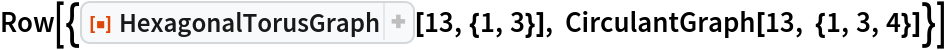 Row[{ResourceFunction["HexagonalTorusGraph"][13, {1, 3}], CirculantGraph[13, {1, 3, 4}]}]