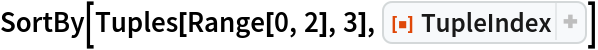 SortBy[Tuples[Range[0, 2], 3], ResourceFunction["TupleIndex"]]