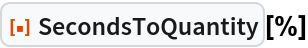 ResourceFunction["SecondsToQuantity"][%]