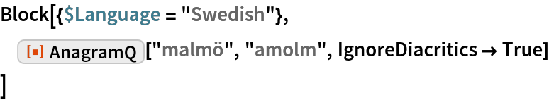 Block[{$Language = "Swedish"},
 ResourceFunction["AnagramQ"]["malmö", "amolm", IgnoreDiacritics -> True]
 ]