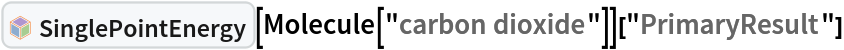 InterpretationBox[FrameBox[TagBox[TooltipBox[PaneBox[GridBox[List[List[GraphicsBox[List[Thickness[0.0025`], List[FaceForm[List[RGBColor[0.9607843137254902`, 0.5058823529411764`, 0.19607843137254902`], Opacity[1.`]]], FilledCurveBox[List[List[List[0, 2, 0], List[0, 1, 0], List[0, 1, 0], List[0, 1, 0], List[0, 1, 0]], List[List[0, 2, 0], List[0, 1, 0], List[0, 1, 0], List[0, 1, 0], List[0, 1, 0]], List[List[0, 2, 0], List[0, 1, 0], List[0, 1, 0], List[0, 1, 0], List[0, 1, 0], List[0, 1, 0]], List[List[0, 2, 0], List[1, 3, 3], List[0, 1, 0], List[1, 3, 3], List[0, 1, 0], List[1, 3, 3], List[0, 1, 0], List[1, 3, 3], List[1, 3, 3], List[0, 1, 0], List[1, 3, 3], List[0, 1, 0], List[1, 3, 3]]], List[List[List[205.`, 22.863691329956055`], List[205.`, 212.31669425964355`], List[246.01799774169922`, 235.99870109558105`], List[369.0710144042969`, 307.0436840057373`], List[369.0710144042969`, 117.59068870544434`], List[205.`, 22.863691329956055`]], List[List[30.928985595703125`, 307.0436840057373`], List[153.98200225830078`, 235.99870109558105`], List[195.`, 212.31669425964355`], List[195.`, 22.863691329956055`], List[30.928985595703125`, 117.59068870544434`], List[30.928985595703125`, 307.0436840057373`]], List[List[200.`, 410.42970085144043`], List[364.0710144042969`, 315.7036876678467`], List[241.01799774169922`, 244.65868949890137`], List[200.`, 220.97669792175293`], List[158.98200225830078`, 244.65868949890137`], List[35.928985595703125`, 315.7036876678467`], List[200.`, 410.42970085144043`]], List[List[376.5710144042969`, 320.03370475769043`], List[202.5`, 420.53370475769043`], List[200.95300006866455`, 421.42667961120605`], List[199.04699993133545`, 421.42667961120605`], List[197.5`, 420.53370475769043`], List[23.428985595703125`, 320.03370475769043`], List[21.882003784179688`, 319.1406993865967`], List[20.928985595703125`, 317.4896984100342`], List[20.928985595703125`, 315.7036876678467`], List[20.928985595703125`, 114.70369529724121`], List[20.928985595703125`, 112.91769218444824`], List[21.882003784179688`, 111.26669120788574`], List[23.428985595703125`, 110.37369346618652`], List[197.5`, 9.87369155883789`], List[198.27300024032593`, 9.426692008972168`], List[199.13700008392334`, 9.203690528869629`], List[200.`, 9.203690528869629`], List[200.86299991607666`, 9.203690528869629`], List[201.72699999809265`, 9.426692008972168`], List[202.5`, 9.87369155883789`], List[376.5710144042969`, 110.37369346618652`], List[378.1179962158203`, 111.26669120788574`], List[379.0710144042969`, 112.91769218444824`], List[379.0710144042969`, 114.70369529724121`], List[379.0710144042969`, 315.7036876678467`], List[379.0710144042969`, 317.4896984100342`], List[378.1179962158203`, 319.1406993865967`], List[376.5710144042969`, 320.03370475769043`]]]]], List[FaceForm[List[RGBColor[0.5529411764705883`, 0.6745098039215687`, 0.8117647058823529`], Opacity[1.`]]], FilledCurveBox[List[List[List[0, 2, 0], List[0, 1, 0], List[0, 1, 0], List[0, 1, 0]]], List[List[List[44.92900085449219`, 282.59088134765625`], List[181.00001525878906`, 204.0298843383789`], List[181.00001525878906`, 46.90887451171875`], List[44.92900085449219`, 125.46986389160156`], List[44.92900085449219`, 282.59088134765625`]]]]], List[FaceForm[List[RGBColor[0.6627450980392157`, 0.803921568627451`, 0.5686274509803921`], Opacity[1.`]]], FilledCurveBox[List[List[List[0, 2, 0], List[0, 1, 0], List[0, 1, 0], List[0, 1, 0]]], List[List[List[355.0710144042969`, 282.59088134765625`], List[355.0710144042969`, 125.46986389160156`], List[219.`, 46.90887451171875`], List[219.`, 204.0298843383789`], List[355.0710144042969`, 282.59088134765625`]]]]], List[FaceForm[List[RGBColor[0.6901960784313725`, 0.5882352941176471`, 0.8117647058823529`], Opacity[1.`]]], FilledCurveBox[List[List[List[0, 2, 0], List[0, 1, 0], List[0, 1, 0], List[0, 1, 0]]], List[List[List[200.`, 394.0606994628906`], List[336.0710144042969`, 315.4997024536133`], List[200.`, 236.93968200683594`], List[63.928985595703125`, 315.4997024536133`], List[200.`, 394.0606994628906`]]]]]], List[Rule[BaselinePosition, Scaled[0.15`]], Rule[ImageSize, 10], Rule[ImageSize, 15]]], StyleBox[RowBox[List["SinglePointEnergy", " "]], Rule[ShowAutoStyles, False], Rule[ShowStringCharacters, False], Rule[FontSize, Times[0.9`, Inherited]], Rule[FontColor, GrayLevel[0.1`]]]]], Rule[GridBoxSpacings, List[Rule["Columns", List[List[0.25`]]]]]], Rule[Alignment, List[Left, Baseline]], Rule[BaselinePosition, Baseline], Rule[FrameMargins, List[List[3, 0], List[0, 0]]], Rule[BaseStyle, List[Rule[LineSpacing, List[0, 0]], Rule[LineBreakWithin, False]]]], RowBox[List["PacletSymbol", "[", RowBox[List["\"WolframChemistry/QuantumChemistry\"", ",", "\"WolframChemistry`QuantumChemistry`SinglePointEnergy\""]], "]"]], Rule[TooltipStyle, List[Rule[ShowAutoStyles, True], Rule[ShowStringCharacters, True]]]], Function[Annotation[Slot[1], Style[Defer[PacletSymbol["WolframChemistry/QuantumChemistry", "WolframChemistry`QuantumChemistry`SinglePointEnergy"]], Rule[ShowStringCharacters, True]], "Tooltip"]]], Rule[Background, RGBColor[0.968`, 0.976`, 0.984`]], Rule[BaselinePosition, Baseline], Rule[DefaultBaseStyle, List[]], Rule[FrameMargins, List[List[0, 0], List[1, 1]]], Rule[FrameStyle, RGBColor[0.831`, 0.847`, 0.85`]], Rule[RoundingRadius, 4]], PacletSymbol["WolframChemistry/QuantumChemistry", "WolframChemistry`QuantumChemistry`SinglePointEnergy"], Rule[Selectable, False], Rule[SelectWithContents, True], Rule[BoxID, "PacletSymbolBox"]][
  Molecule["carbon dioxide"]]["PrimaryResult"]