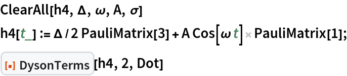 ClearAll[h4, \[CapitalDelta], \[Omega], A, \[Sigma]]
h4[t_] := \[CapitalDelta]/2 PauliMatrix[3] + A Cos[\[Omega] t] PauliMatrix[1];
ResourceFunction["DysonTerms"][h4, 2, Dot]