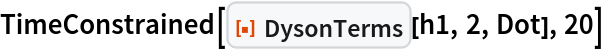 TimeConstrained[ResourceFunction["DysonTerms"][h1, 2, Dot], 20]