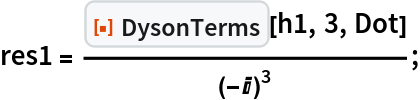 res1 = ResourceFunction["DysonTerms"][h1, 3, Dot]/(-I)^3;
