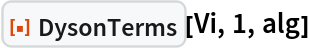 ResourceFunction["DysonTerms"][Vi, 1, alg]