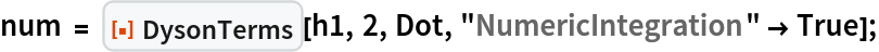 num = ResourceFunction["DysonTerms"][h1, 2, Dot, "NumericIntegration" -> True];