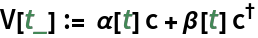 V[t_] := \[Alpha][t] c + \[Beta][t] SuperDagger[c]