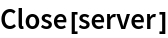 Close[server]