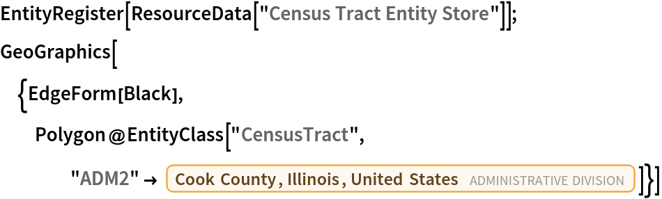 EntityRegister[ResourceData[\!\(\*
TagBox["\"\<Census Tract Entity Store\>\"",
#& ,
BoxID -> "ResourceTag-Census Tract Entity Store-Input",
AutoDelete->True]\)]]; GeoGraphics[{EdgeForm[Black], Polygon@EntityClass["CensusTract", "ADM2" -> Entity["AdministrativeDivision", {"CookCounty", "Illinois", "UnitedStates"}]]}]