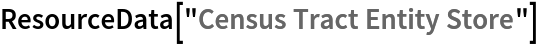 ResourceData[\!\(\*
TagBox["\"\<Census Tract Entity Store\>\"",
#& ,
BoxID -> "ResourceTag-Census Tract Entity Store-Input",
AutoDelete->True]\)]