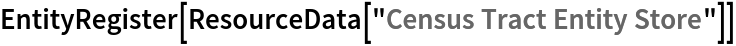 EntityRegister[ResourceData[\!\(\*
TagBox["\"\<Census Tract Entity Store\>\"",
#& ,
BoxID -> "ResourceTag-Census Tract Entity Store-Input",
AutoDelete->True]\)]]
