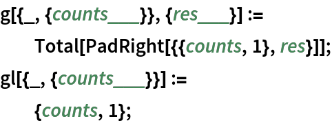 g[{_, {counts___}}, {res___}] :=
  Total[PadRight[{{counts, 1}, res}]];
gl[{_, {counts___}}] :=
  {counts, 1};