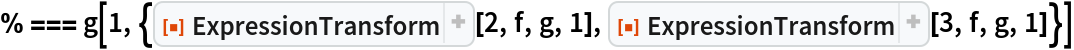 % === g[1, {ResourceFunction["ExpressionTransform"][2, f, g, 1], ResourceFunction["ExpressionTransform"][3, f, g, 1]}]
