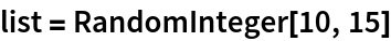 list = RandomInteger[10, 15]