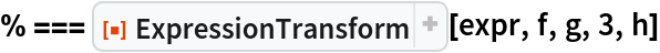 % === ResourceFunction["ExpressionTransform"][expr, f, g, 3, h]