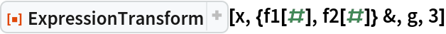 ResourceFunction["ExpressionTransform"][x, {f1[#], f2[#]} &, g, 3]