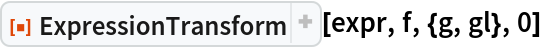 ResourceFunction["ExpressionTransform"][expr, f, {g, gl}, 0]