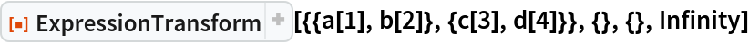 ResourceFunction["ExpressionTransform", ResourceVersion->"1.0.2"][{{a[1], b[2]}, {c[3], d[4]}}, {}, {}, Infinity]