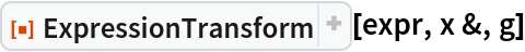ResourceFunction["ExpressionTransform"][expr, x &, g]
