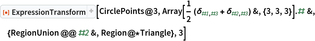 ResourceFunction["ExpressionTransform"][CirclePoints@3, Array[1/2 (KroneckerDelta[#1, #3] + KroneckerDelta[#2, #3]) &, {3, 3,
      3}] . # &, {RegionUnion @@ #2 &, Region@*Triangle}, 3]