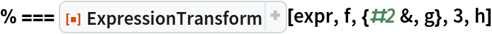 % === ResourceFunction["ExpressionTransform"][expr, f, {#2 &, g}, 3, h]