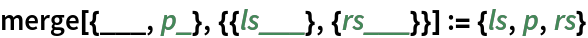 merge[{___, p_}, {{ls___}, {rs___}}] := {ls, p, rs}