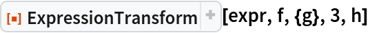 ResourceFunction["ExpressionTransform"][expr, f, {g}, 3, h]