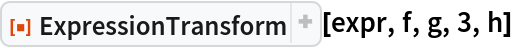 ResourceFunction["ExpressionTransform"][expr, f, g, 3, h]