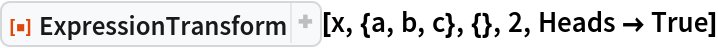 ResourceFunction["ExpressionTransform"][x, {a, b, c}, {}, 2, Heads -> True]