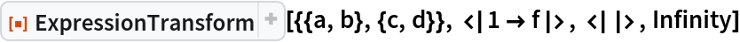 ResourceFunction["ExpressionTransform", ResourceVersion->"1.0.2"][{{a, b}, {c, d}}, <|1 -> f|>, <||>, Infinity]