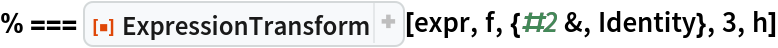 % === ResourceFunction["ExpressionTransform"][expr, f, {#2 &, Identity}, 3, h]