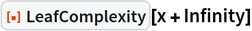 ResourceFunction["LeafComplexity"][x + Infinity]