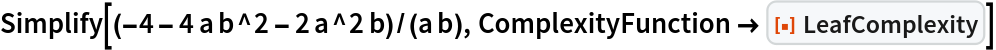 Simplify[(-4 - 4 a b^2 - 2 a^2 b)/(a b), ComplexityFunction -> ResourceFunction["LeafComplexity"]]